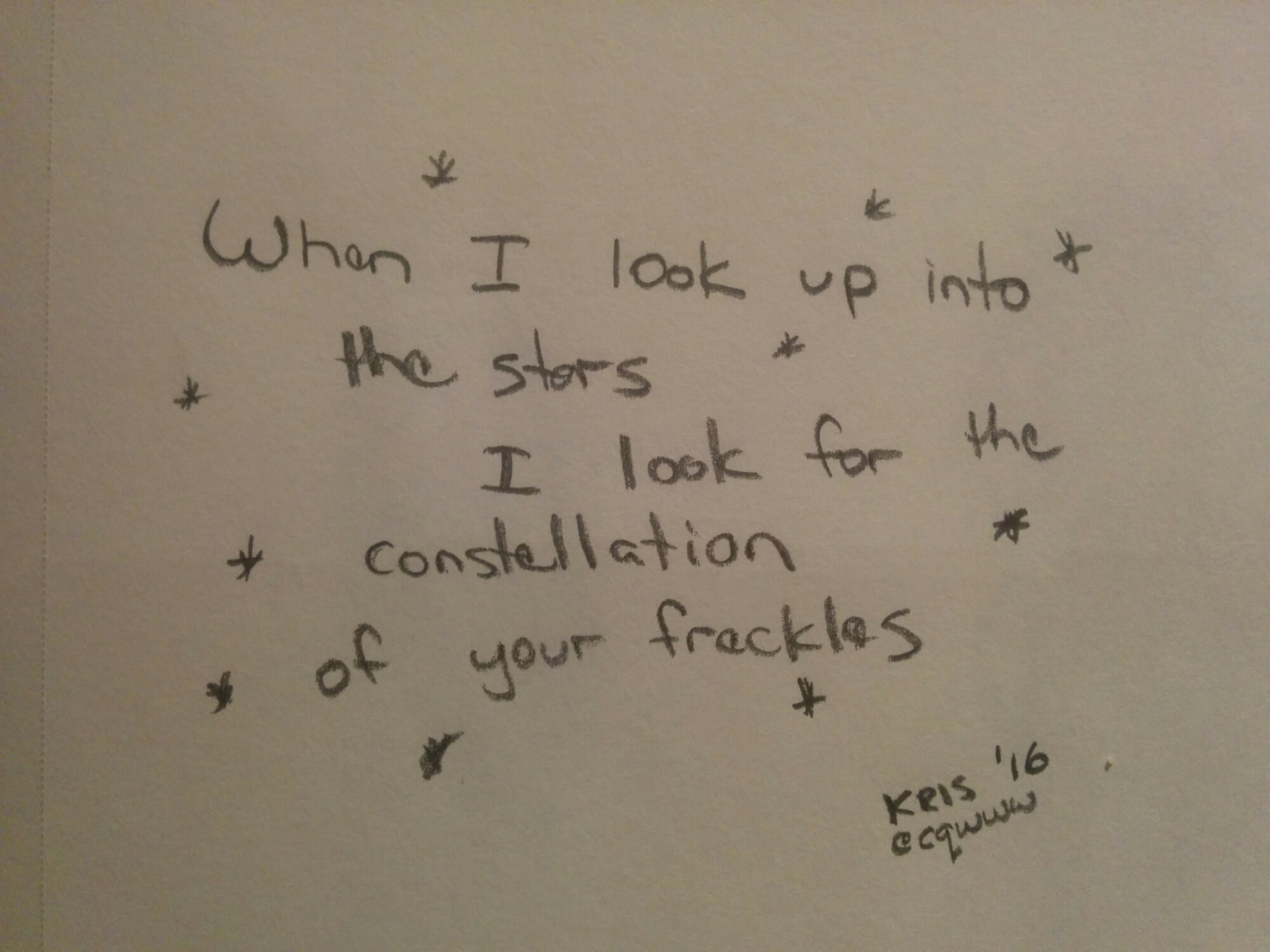 When I look up into the stars, I look for the constellation of your freckles